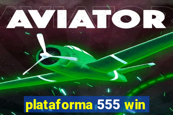 plataforma 555 win